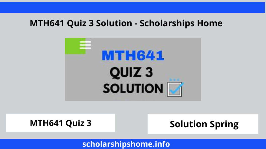 MTH641 Quiz 3 Solution - Scholarships Home