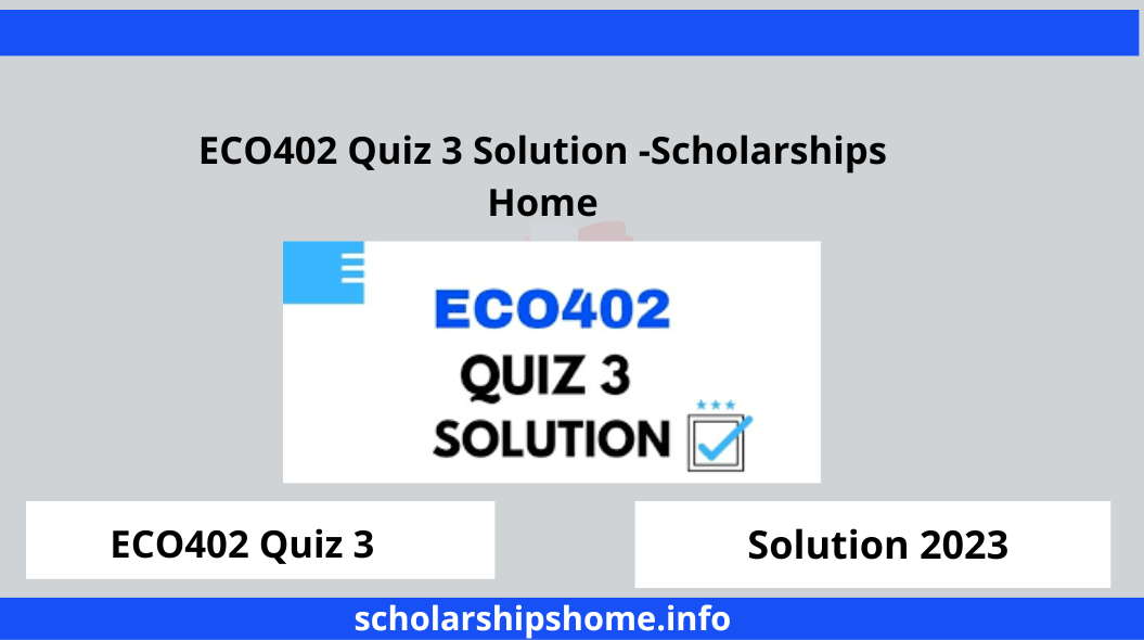 ECO402 Quiz 3 Solution -Scholarships Home