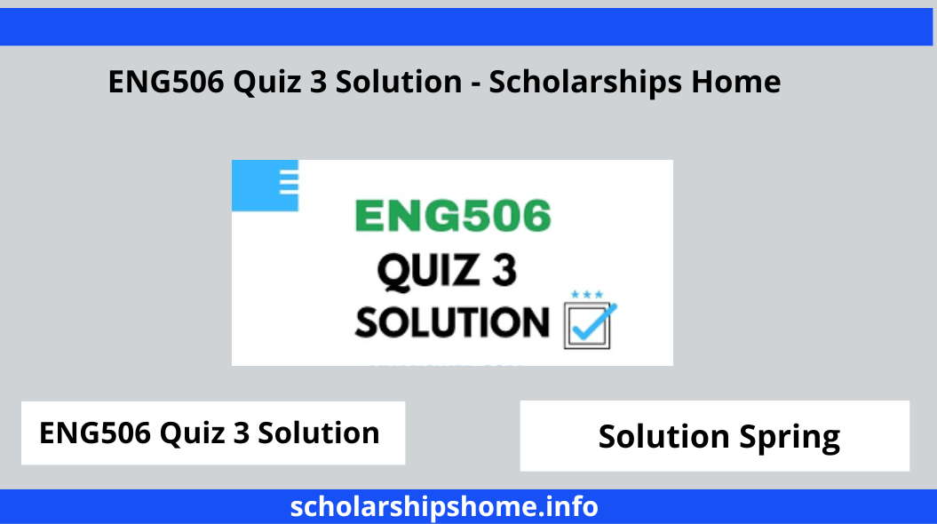 ENG506 Quiz 3 Solution - Scholarships Home