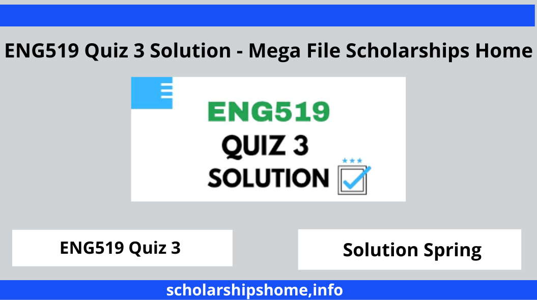 ENG519 Quiz 3 Solution - Mega File Scholarships Home