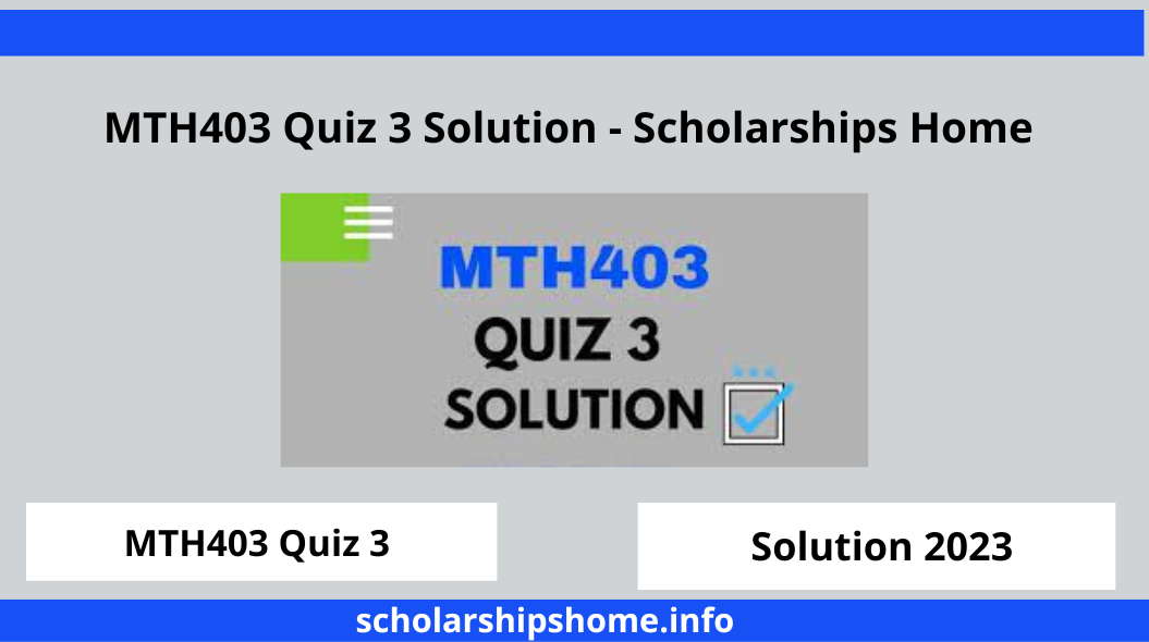 MTH403 Quiz 3 Solution - Scholarships Home