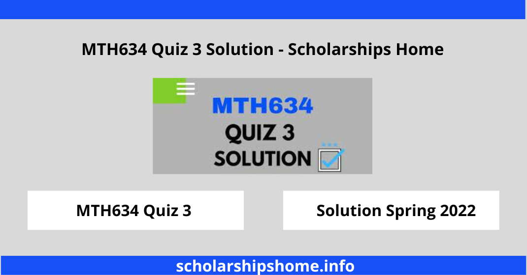 MTH634 Quiz 3 Solution - Scholarships Home