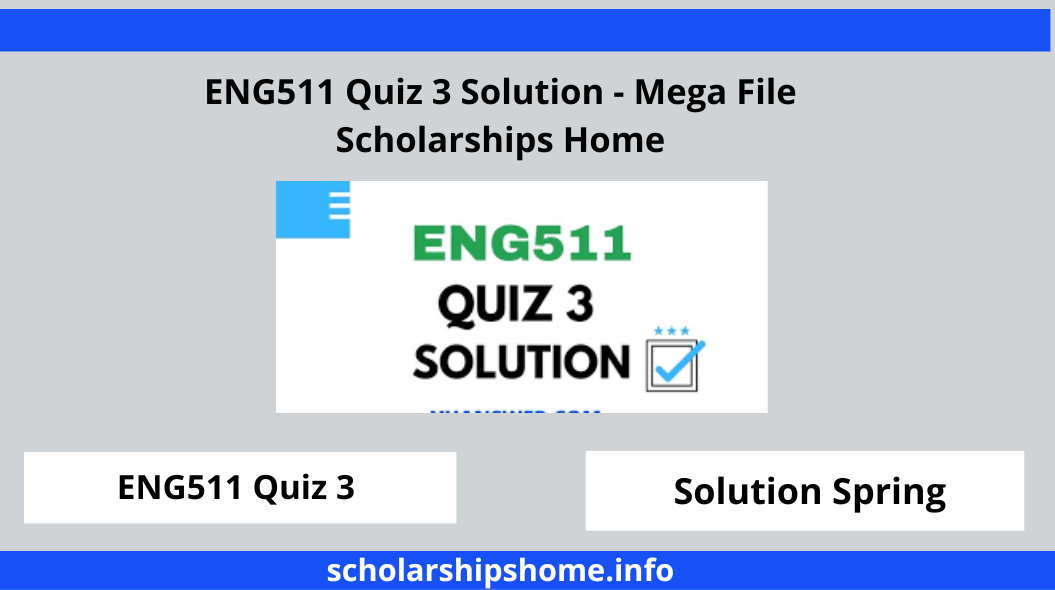 ENG511 Quiz 3 Solution - Mega File Scholarships Home