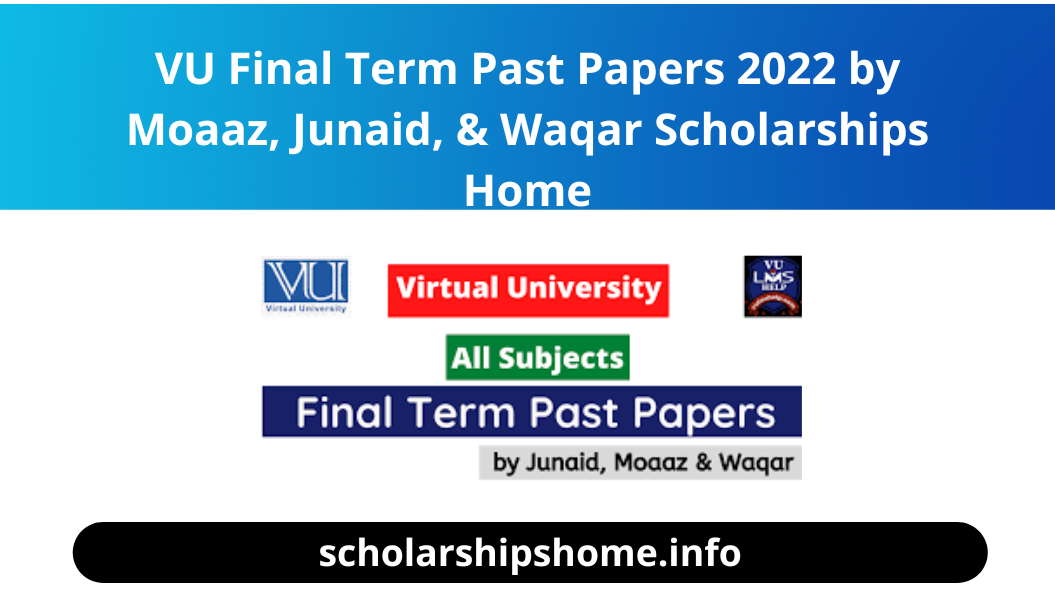 VU Final Term Past Papers 2022 by Moaaz, Junaid, & Waqar Scholarships Home