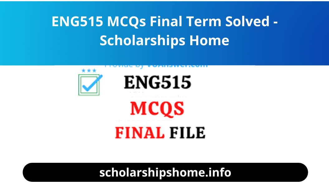 ENG515 MCQs Final Term Solved - Scholarships Home