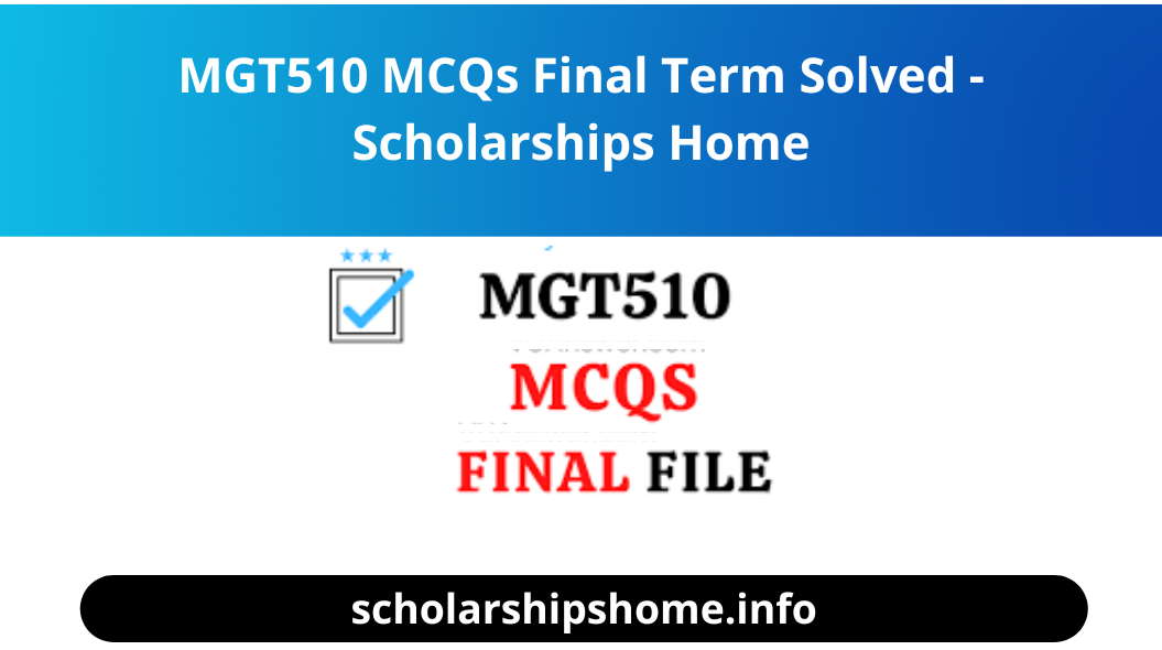 MGT510 MCQs Final Term Solved - Scholarships Home