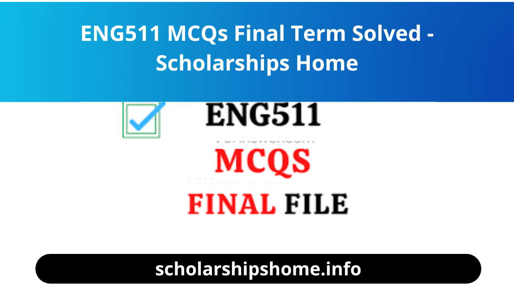 ENG511 MCQs Final Term Solved - Scholarships Home