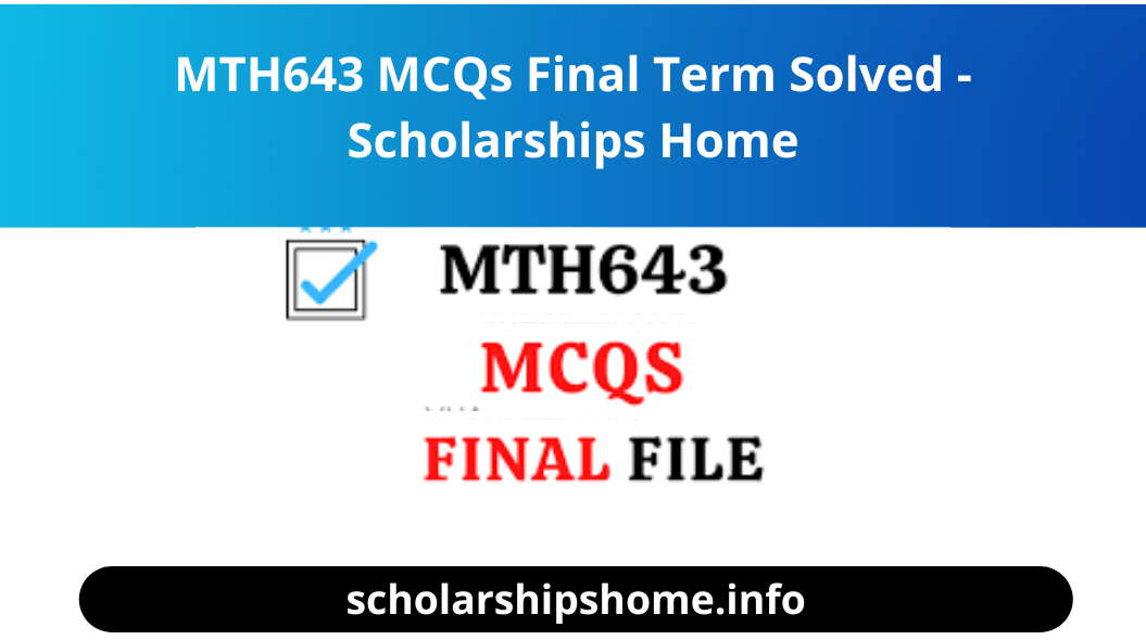 MTH643 MCQs Final Term Solved - Scholarships Home