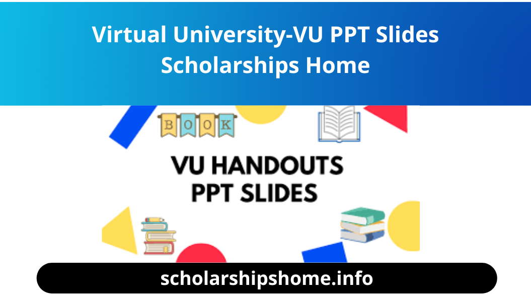 Virtual University-VU PPT Slides Handouts Scholarships Home