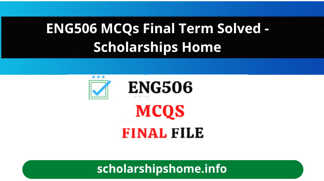 ENG506 MCQs Final Term Solved - Scholarships Home