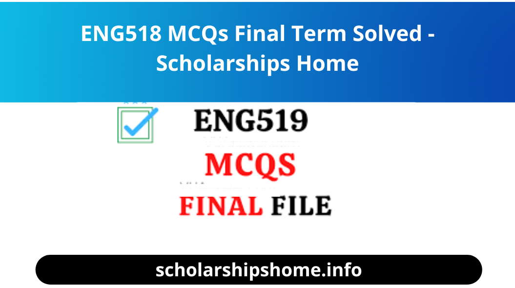 ENG518 MCQs Final Term Solved - Scholarships Home