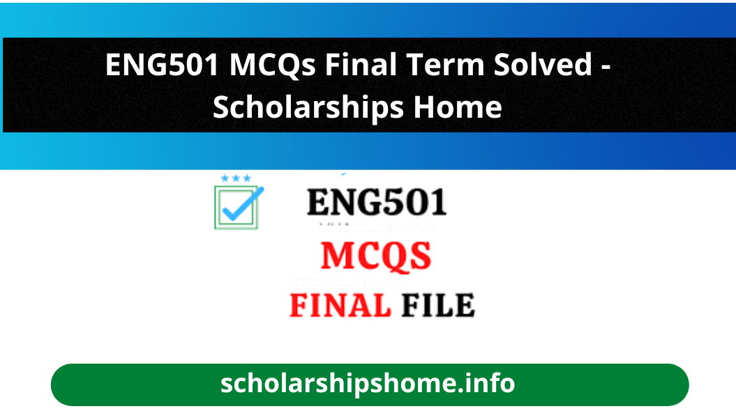 ENG501 MCQs Final Term Solved - Scholarships Home