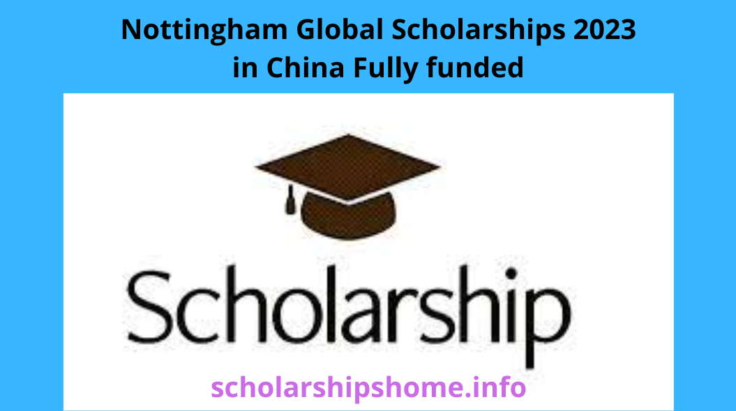 Nottingham Global Scholarships 2023 in China Fully funded