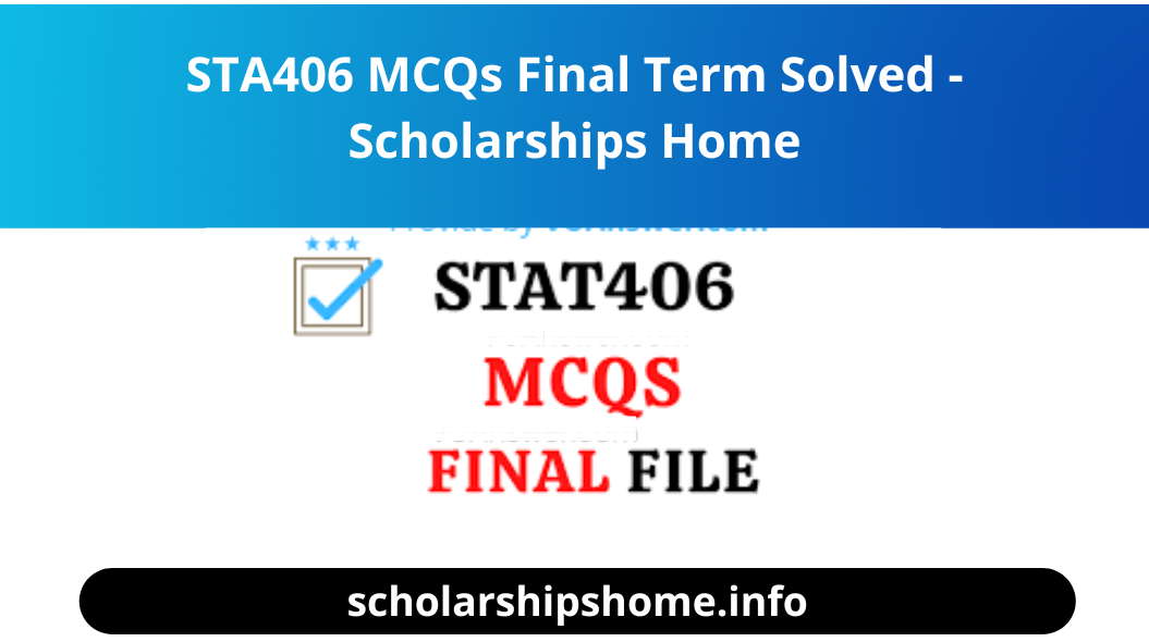 STA406 MCQs Final Term Solved - Scholarships Home