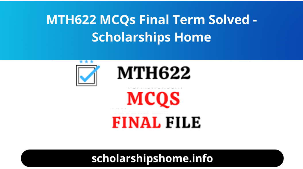 MTH622 MCQs Final Term Solved - Scholarships Home