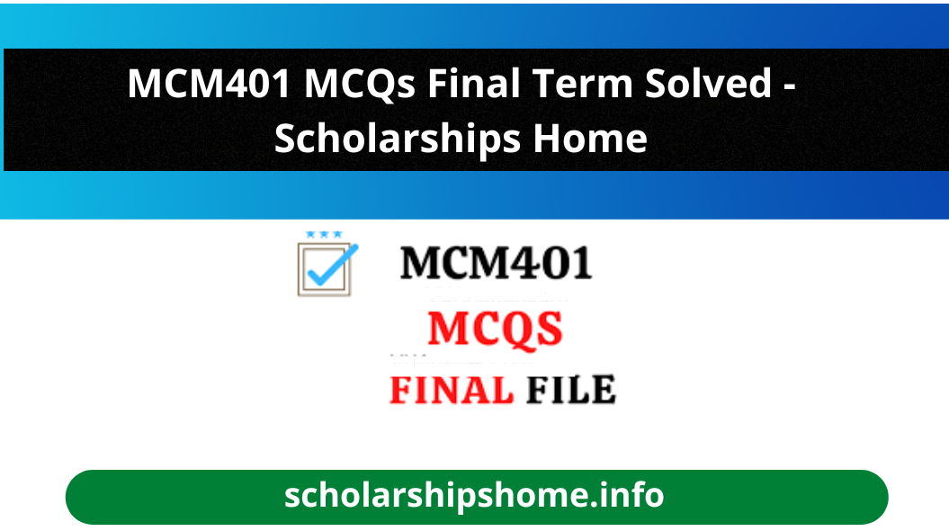 MCM401 MCQs Final Term Solved - Scholarships Home