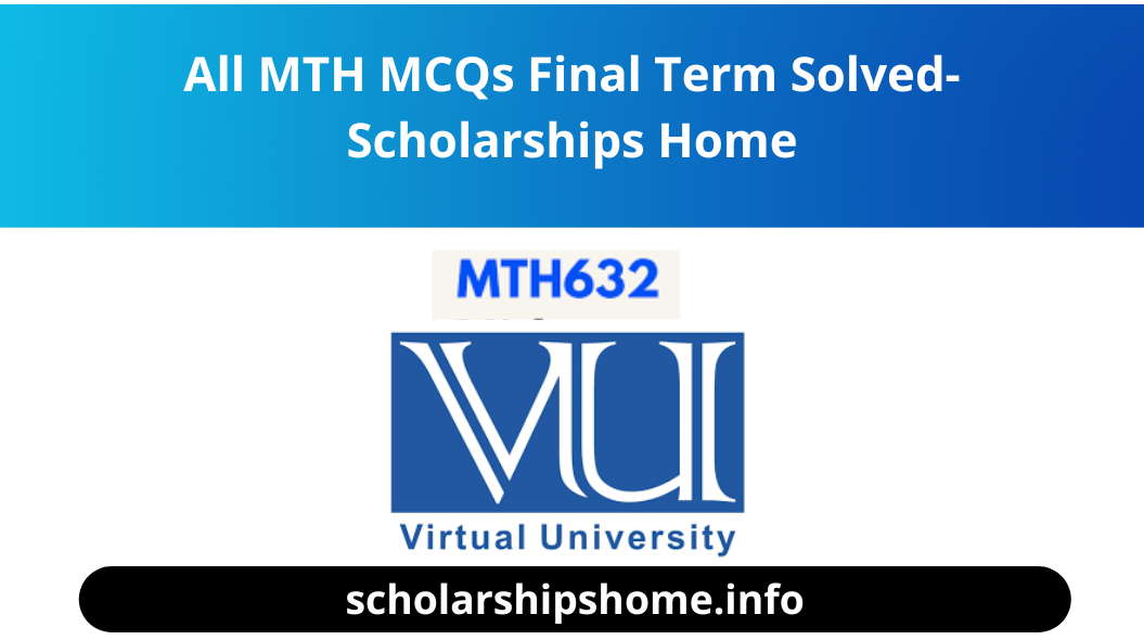 All MTH MCQs Final Term Solved- Scholarships Home