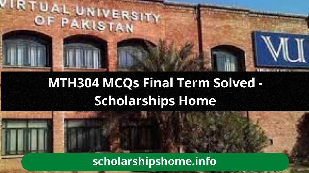 MTH304 MCQs Final Term Solved - Scholarships Home