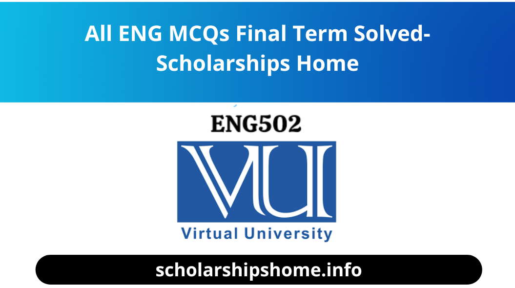 All ENG MCQs Final Term Solved- Scholarships Home