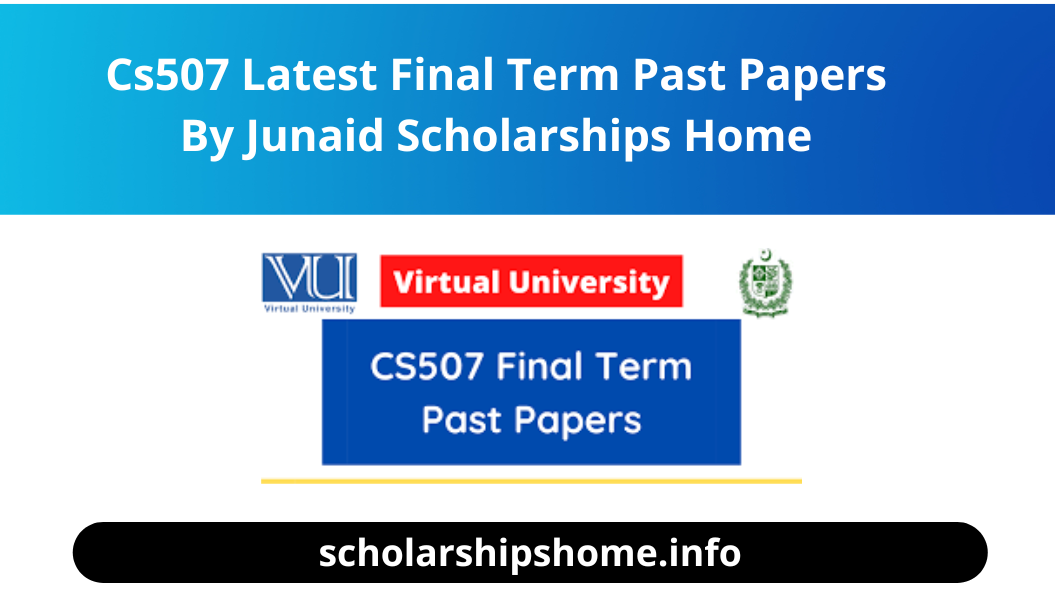 Cs507 Latest Final Term Past Papers By Junaid- Scholarships Home