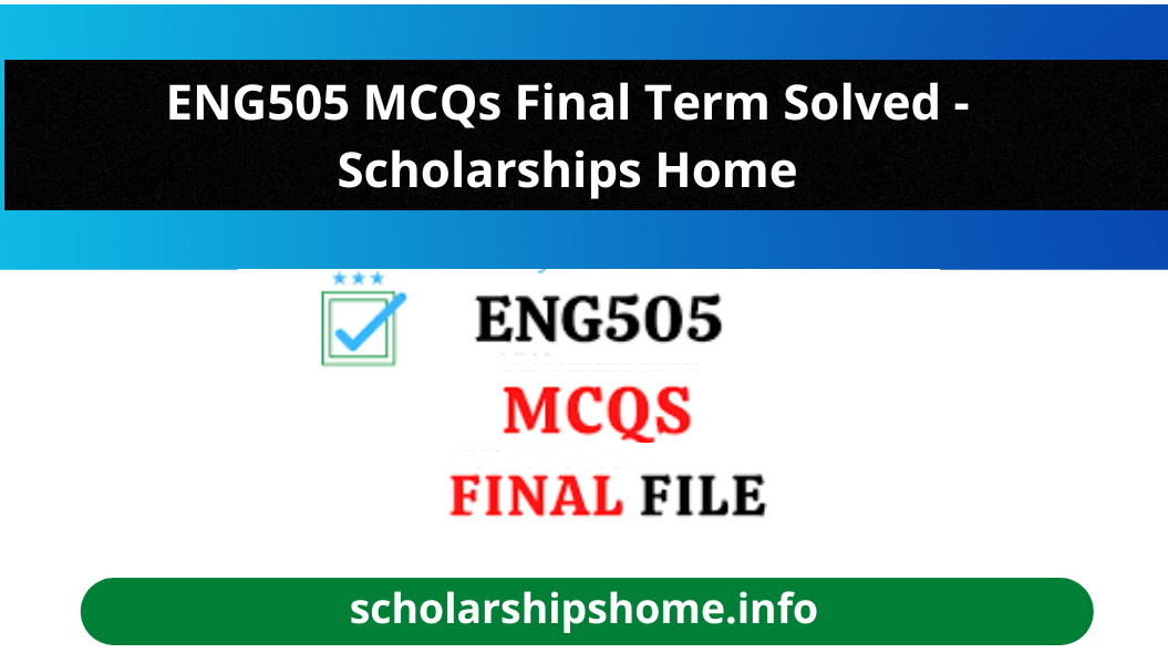 ENG505 MCQs Final Term Solved - Scholarships Home