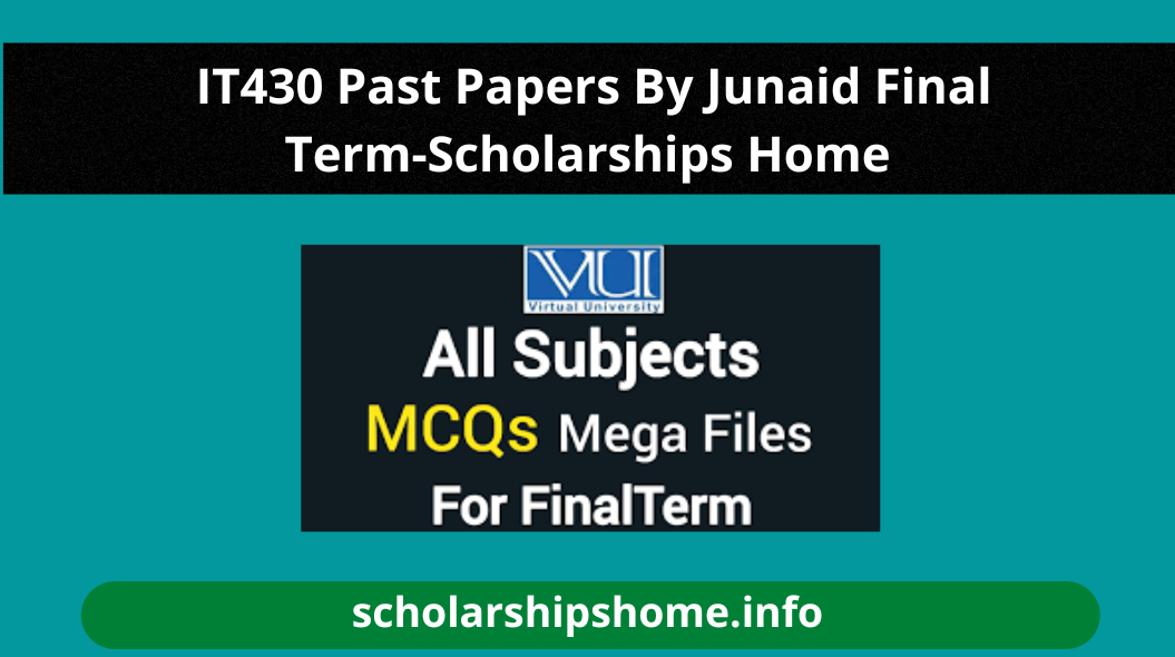 Latest IT430 Past Papers By Junaid Final Term-Scholarships Home