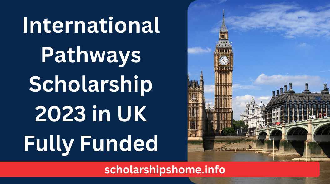 International Pathways Scholarship 2023 in UK Fully Funded