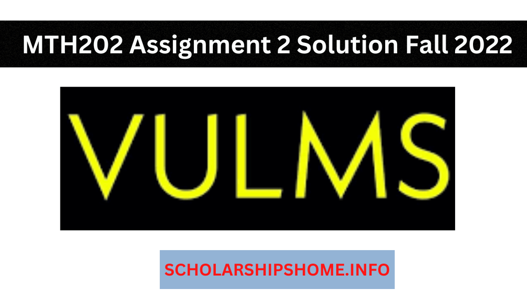 MTH202 Assignment 2 Solution Fall 2022? Then you are on the right website. You can also get MTH202 GDB 2 Solution Fall 2022 at One Place