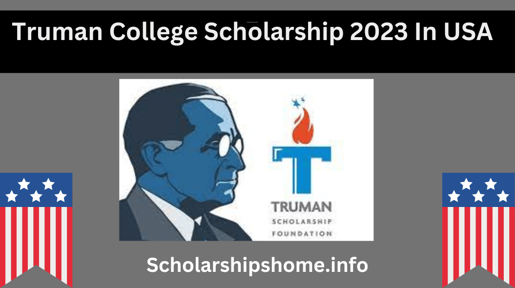 Truman College Scholarship 2023 In USA .The Truman Scholarship is a highly competitive and prestigious scholarship that is awarded