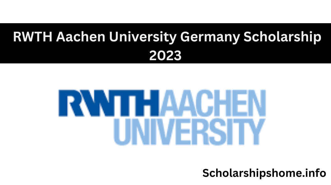 RWTH Aachen University Germany Scholarship 2023 .RWTH Aachen University in Germany is one of the leading technical universities in Europe